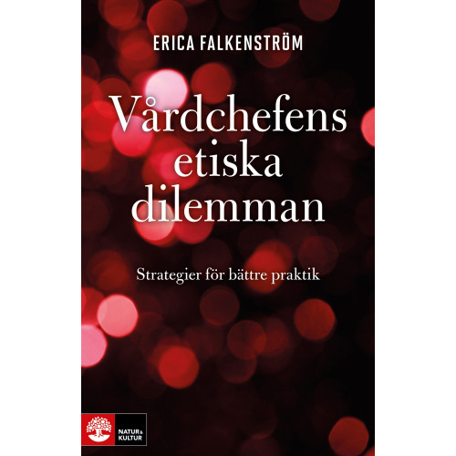 Erica Falkenström Vårdchefens etiska dilemman : strategier för bättre praktik (inbunden)