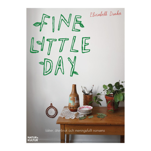 Elisabeth Dunker Fine little day : idéer, åtebruk och meningsfullt nonsens (bok, danskt band)