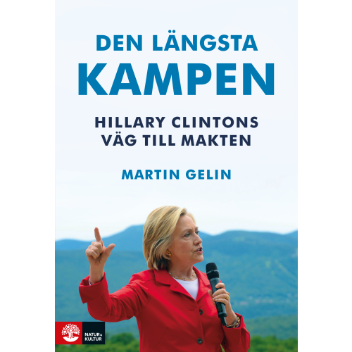 Martin Gelin Den längsta kampen : Hillary Clintons väg till makten (inbunden)