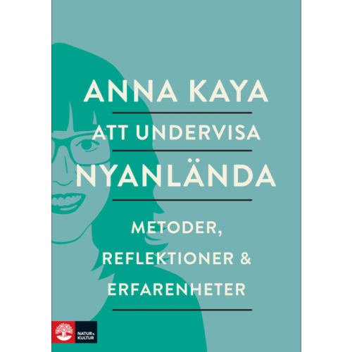 Anna Kaya Att undervisa nyanlända : metoder, reflektioner och erfarenheter (bok, danskt band)