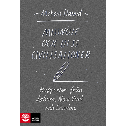 Mohsin Hamid Missnöje och dess civilisationer : rapporter från Lahore, New York och London (bok, flexband)