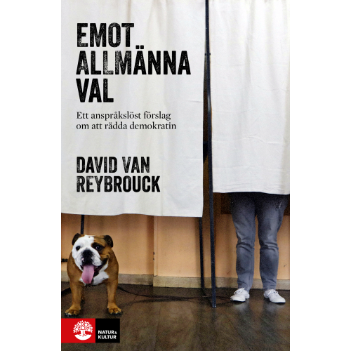 David van Reybrouck Emot allmänna val : Ett anspråkslöst förslag om att rädda demokratin (inbunden)