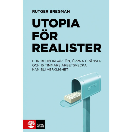 Rutger Bregman Utopia för realister : Hur medborgarlön, öppna gränser och 15 timmars arbet (inbunden)
