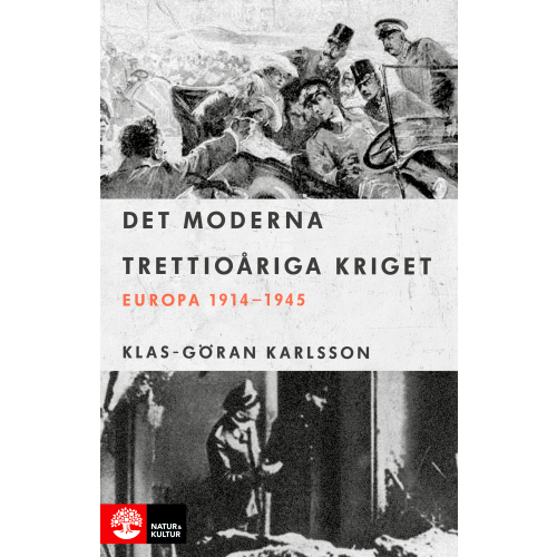 Klas-Göran Karlsson Det moderna trettioåriga kriget : Europa 1914-1945 (inbunden)
