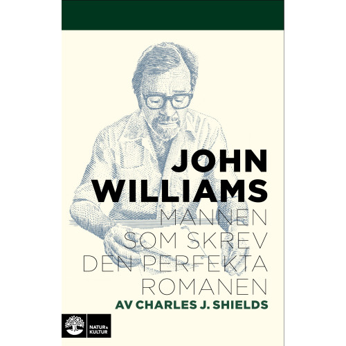 Charles J Shields John Williams : Mannen som skrev den perfekta romanen (inbunden)