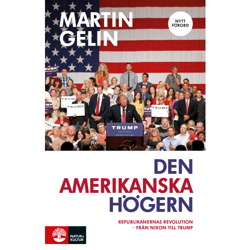 Martin Gelin Den amerikanska högern : Republikanernas revolution - från Nixon till Trump (häftad)