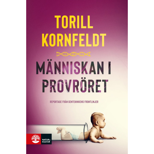 Torill Kornfeldt Människan i provröret : reportage från genteknikens frontlinjer (inbunden)