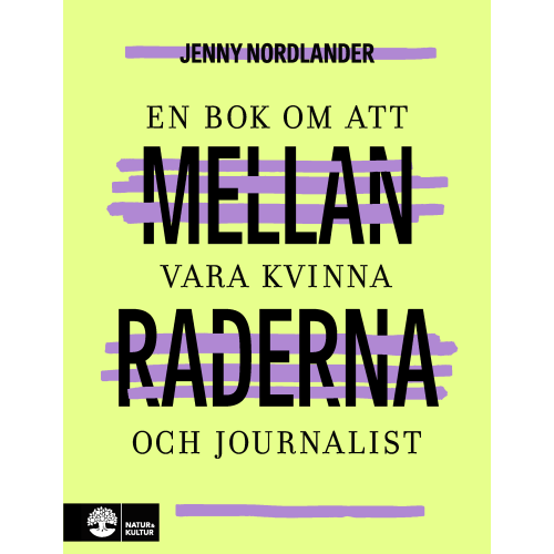 Jenny Nordlander Mellan raderna : en bok om att vara kvinna och journalist (inbunden)