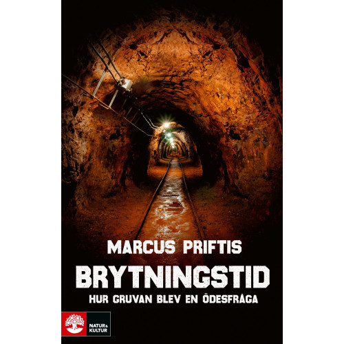 Marcus Priftis Brytningstid : hur gruvan blev en ödesfråga (inbunden)
