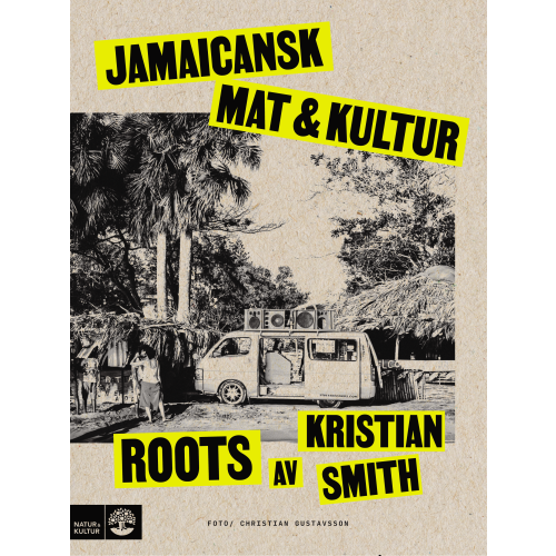 Kristian Smith Roots : jamaicansk mat & kultur (inbunden)
