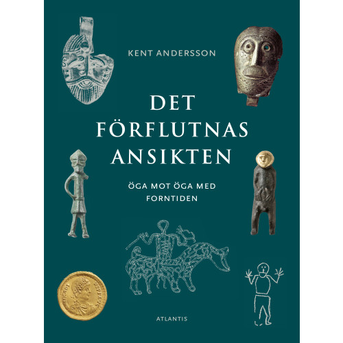 Kent Andersson Det förflutnas ansikten : öga mot öga med forntiden (bok, danskt band)