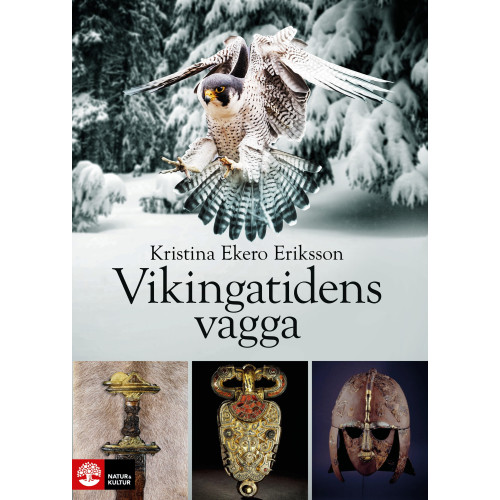 Kristina Ekero Eriksson Vikingatidens vagga : i vendeltidens värld (inbunden)