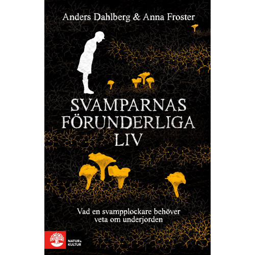 Anders Dahlberg Svamparnas förunderliga liv : vad en svampplockare behöver veta om underjorden (bok, flexband)