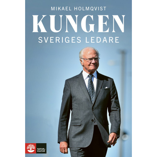 Mikael Holmqvist Kungen : Sveriges ledare (inbunden)