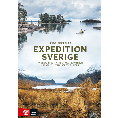 Linda Åkerberg Expedition Sverige : vandra, cykla, paddla från Smygehuk i söder till Treriksröset i norr (inbunden)