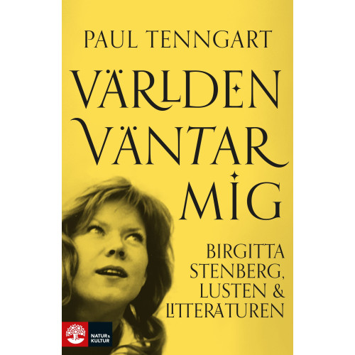 Paul Tenngart Världen väntar mig : Birgitta Stenberg, lusten och litteraturen (inbunden)