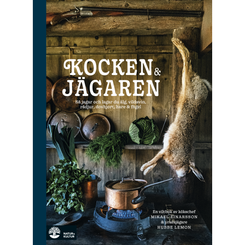 Mikael Einarsson Kocken & jägaren : så jagar och lagar du älg, vildsvin, rådjur, dovhjort, hare och fågel (inbunden)