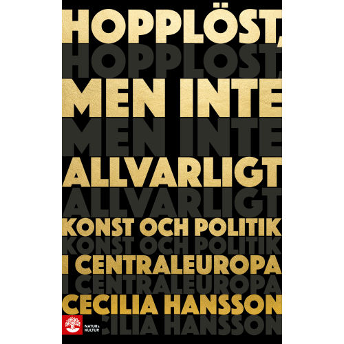 Cecilia Hansson Hopplöst, men inte allvarligt : konst och politik i Centraleuropa (pocket)