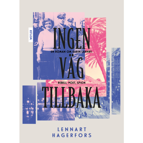 Lennart Hagerfors Ingen väg tillbaka : en roman om Karin Lannby: rebell, poet, spion (inbunden)