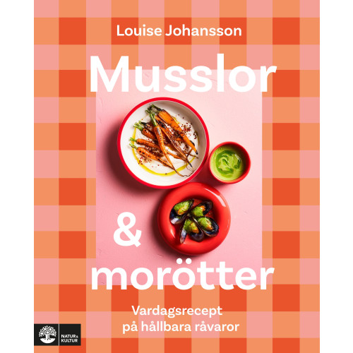 Louise Johansson Musslor & morötter : vardagsrecept på hållbara råvaror (inbunden)