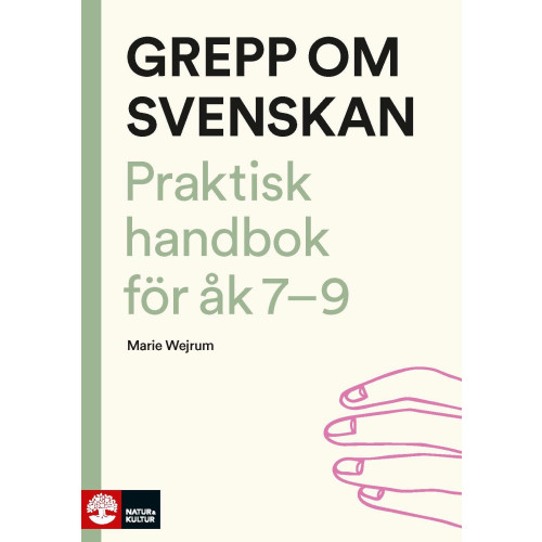 Marie Wejrum Grepp om svenskan : Praktisk handbok för åk 7-9 (bok, danskt band)