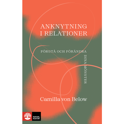 Camilla von Below Anknytning i relationer : förstå och förändra dina mönster (bok, flexband)