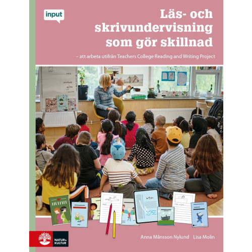 Anna Månsson Nylund Läs- och skrivundervisning som gör skillnad : att arbeta utifrån Teachers College Reading and Writing Project (häftad)