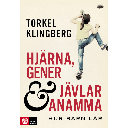 Torkel Klingberg Hjärna, gener och jävlar anamma : hur barn lär (inbunden)