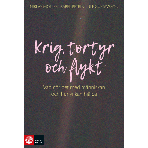Niklas Möller Krig, tortyr och flykt : vad gör det med människan och hur vi kan hjälpa (bok, flexband)