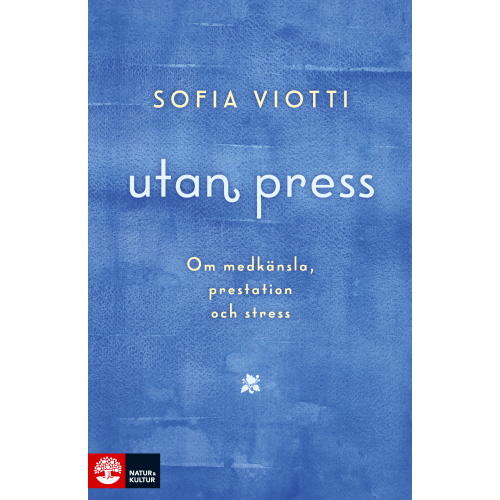 Sofia Viotti Utan press : Om medkänsla, prestation och stress (inbunden)