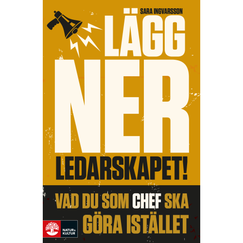 Sara Ingvarsson Lägg ner ledarskapet : vad du som chef ska göra istället (inbunden)