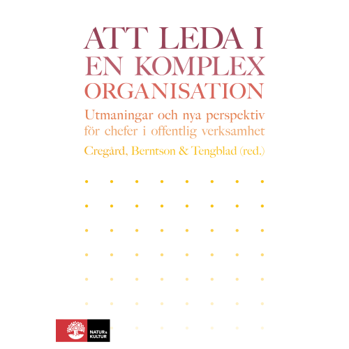 Anna Cregård Att leda i en komplex organisation : Utmaningar och nya perspektiv för chef (inbunden)