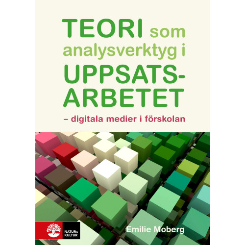 Emilie Moberg Teori som analysverktyg i uppsatsarbetet : digitala medier i förskolan (häftad)