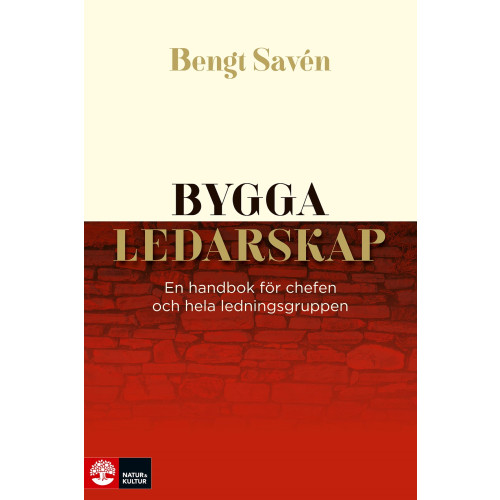 Bengt Savén Bygga ledarskap : en handbok för chefen och hela ledningsgruppen (inbunden)