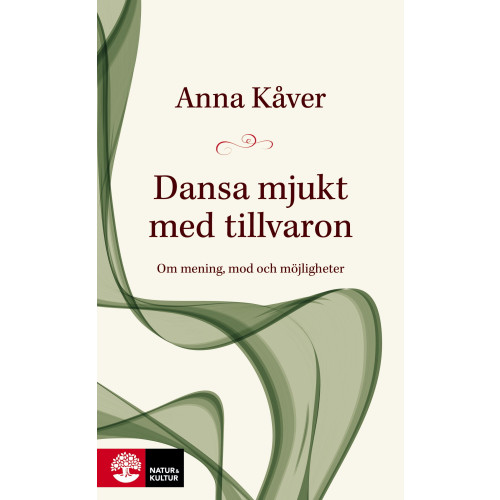 Anna Kåver Dansa mjukt med tillvaron : om mening, mod och möjligheter (inbunden)