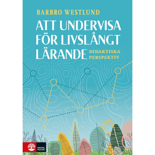 Barbro Westlund Att undervisa för livslångt lärande : didaktiska perspektiv (bok, danskt band)
