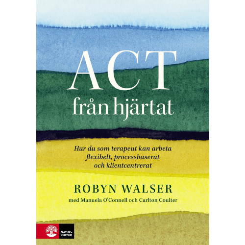 Robyn D. Walser ACT från hjärtat : hur du som terapeut kan arbeta flexibelt, processbaserat och klientbaserat (häftad)