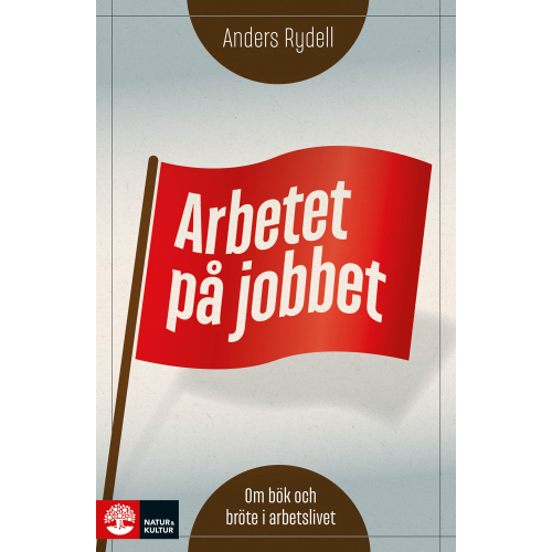 Anders Rydell Arbetet på jobbet : om bök och bröte i arbetslivet (bok, flexband)