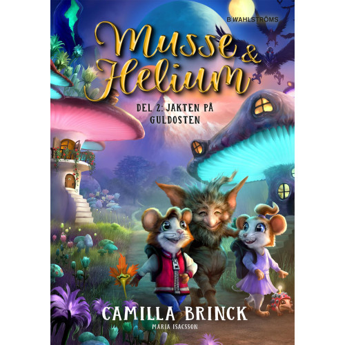 Camilla Brinck Musse & Helium. Jakten på Guldosten (inbunden)