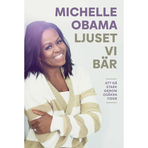 Michelle Obama Ljuset vi bär : att gå stark genom osäkra tider (inbunden)