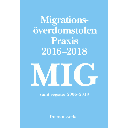 Domstolsverket MIG. Migrationsöverdomstolen : praxis 2016-2018 samt register (häftad)