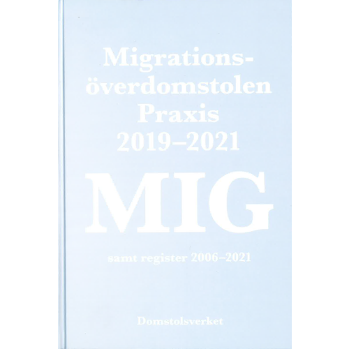 Norstedts Juridik MIG. Migrationsöverdomstolen : praxis 2019-2021 samt register (inbunden)