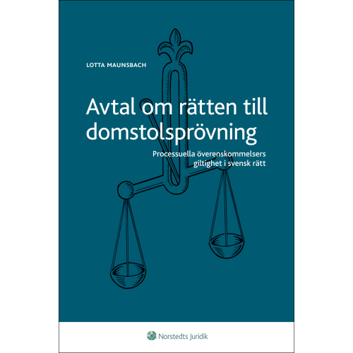 Lotta Maunsbach Avtal om rätten till domstolsprövning : processuella överenskommelsers giltighet i svensk rätt (häftad)