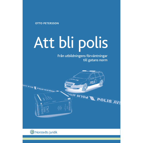 Otto Petersson Att bli polis : Från utbildningens förväntningar till gatans norm (häftad)