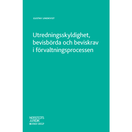 Gustav Lindkvist Utredningsskyldighet, bevisbörda och beviskrav i förvaltningsprocessen (häftad)
