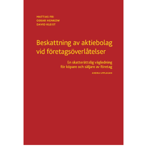 Mattias Fri Beskattning av aktiebolag vid företagsöverlåtelser : en skatterättslig vägledning för köpare och säljare av företag (häftad)