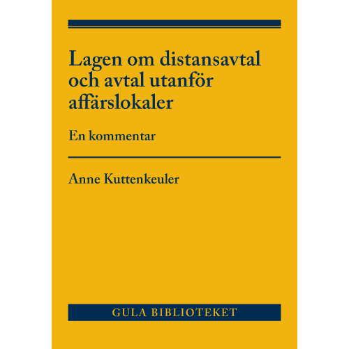 Anne Kuttenkeuler Lagen om distansavtal och avtal utanför affärslokaler  : en kommentar (häftad)
