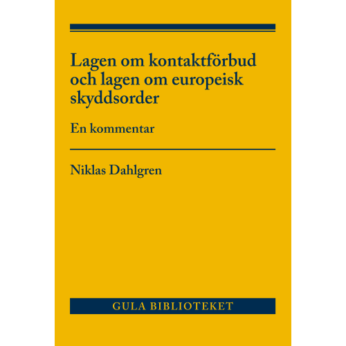 Niklas Dahlgren Lagen om kontaktförbud och lagen om europeisk skyddsorder : en kommentar (häftad)