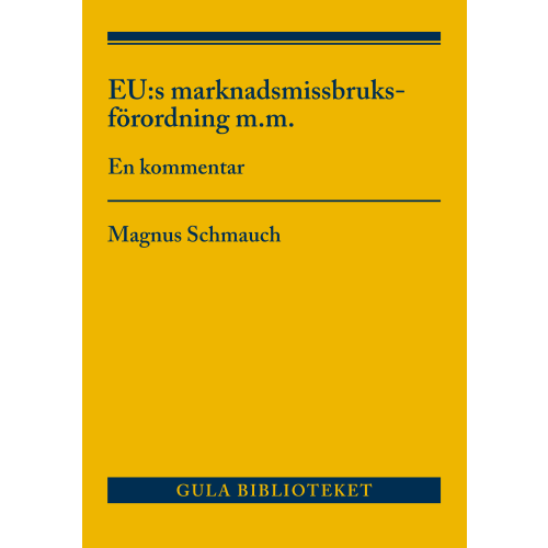 Magnus Schmauch EU:s marknadsmissbruksförordning m.m : en kommentar (häftad)