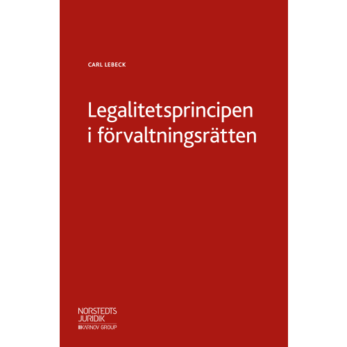 Carl Lebeck Legalitetsprincipen i förvaltningsrätten (häftad)